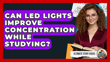 Can LED Lights Improve Concentration While Studying? - Ultimate Study Hacks