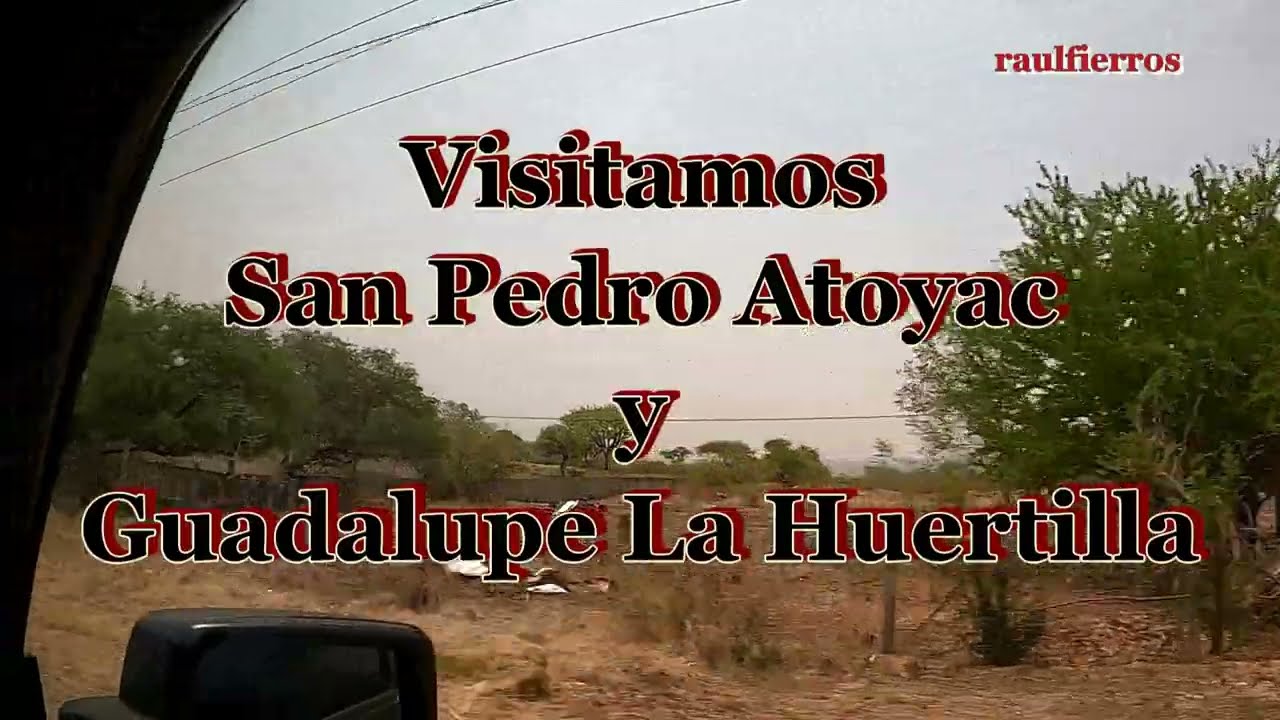 Un Paseo por San Pedro Atoyac y Guadalupe La Huertilla, Conociendo otros Pueblitos