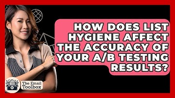 How Does List Hygiene Affect The Accuracy Of Your A/B Testing Results? - TheEmailToolbox.com