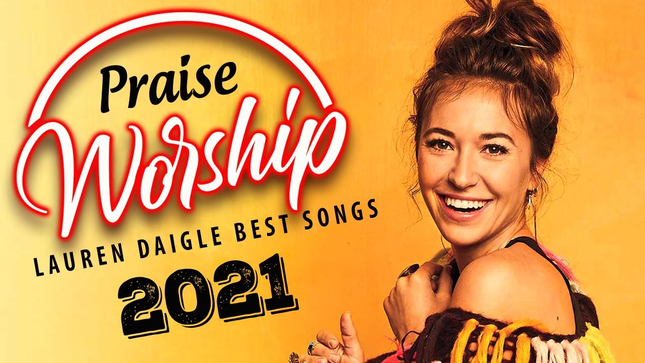Best Christian Worship Songs 2022 by Lauren Daigle Top Christian