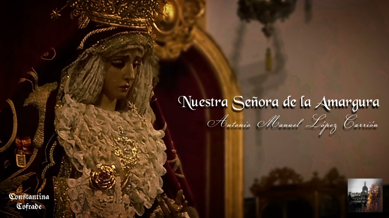 𝐀𝐒Í 𝐒𝐔𝐄𝐍𝐀 𝐂𝐎𝐍𝐒𝐓𝐀𝐍𝐓𝐈𝐍𝐀... - Nuestra Señora de la Amargura (Antonio Manuel López Carrión)