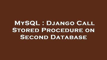 MySQL : Django Call Stored Procedure on Second Database
