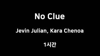 No Clue Jevin Julian, Kara Chenoa 1시간 1hour