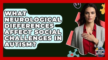 What Neurological Differences Affect Social Challenges In Autism? - Answers About Autism