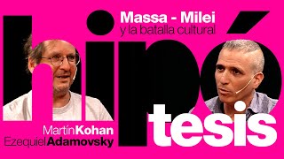 [Hipótesis] Massa - Milei y la batalla cultural, con Kohan y Adamovsky