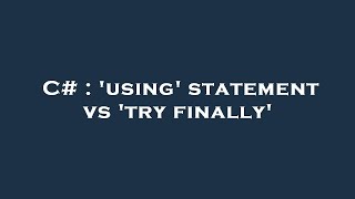 C# : 'using' statement vs 'try finally'