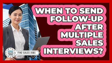 When To Send Follow-Up After Multiple Sales Interviews?