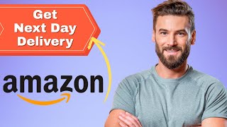 How to Get Next-Day Delivery on Amazon in 2025