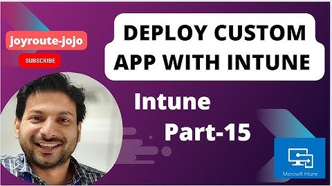 Deploy Custom application with Intune | Microsoft Intune training | Intune Tutorial Series | Part 15