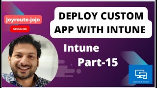 Deploy Custom application with Intune | Microsoft Intune training | Intune Tutorial Series | Part 15