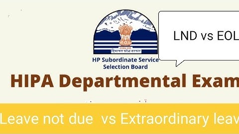 Diff between Leave not due & Extraordinary leave# LND vs EOL#HIPA, hp departmental exam #by sankhyan