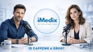 Is Caffeine a Drug? Classification, Safety Limits and Brain Effects Explained | iMedix Podcast