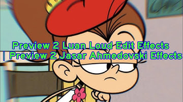 Preview 2 Luan Loud Edit Effects | Preview 2 Jasar Ahmedovski Effects