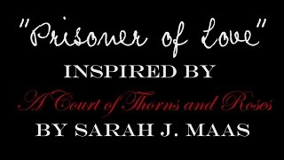 Video thumbnail of "Prisoner of Love (Original) [Inspired by ACOTAR by Sarah J. Maas]"