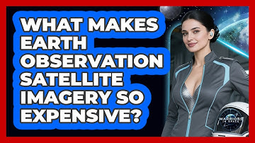 What Makes Earth Observation Satellite Imagery So Expensive? - Warriors In Space