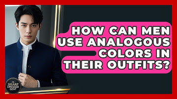 How Can Men Use Analogous Colors In Their Outfits? - The Sharp Dressed Gent