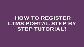How to register ltms portal step by step tutorial?