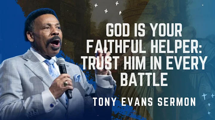 God Is Your Faithful Helper: Trust Him in Every Battle - Tony Evans Sermon
