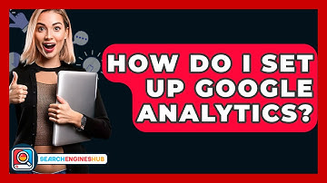 How Do I Set Up Google Analytics? - SearchEnginesHub.com