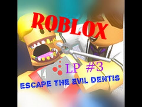 ROBLOX  LP#3 / escape the evil dentis