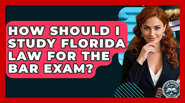 How Should I Study Florida Law For The Bar Exam? - Law School Prep Hub