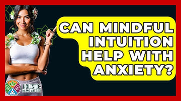 Can Mindful Intuition Help With Anxiety? - Holistic Balance And Bliss