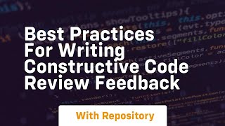Best Practices for Writing Constructive Code Review Feedback