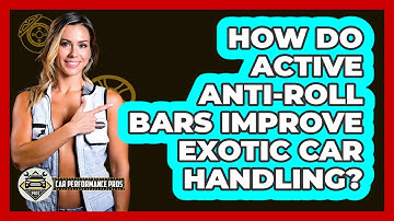 How Do Active Anti-roll Bars Improve Exotic Car Handling? - Car Performance Pros