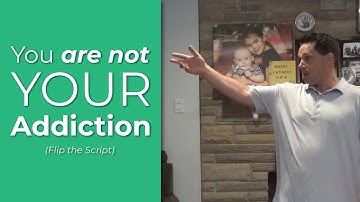 You ARE NOT Your Addiction (Flip the Script)