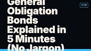 General Obligation Bonds Explained in 5 Minutes (No Jargon)