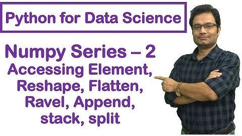Python for Data Science | NumPy Tutorial | Reshape | Flatten | Ravel | Append | Stack | Split #5