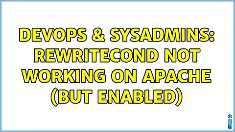 DevOps & SysAdmins: RewriteCond not working on Apache (but enabled) (2 Solutions!!)