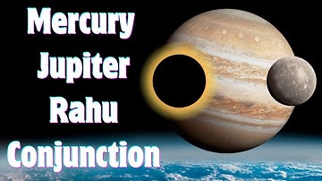 Power of Planetary Alignment: Mercury Conjunct Jupiter & Rahu (North Node)