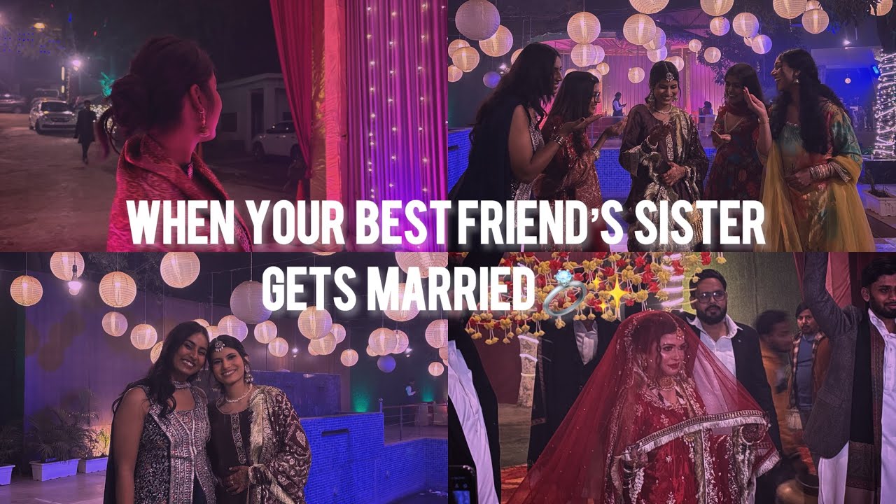 When your Best friend’s sister gets married💍✨