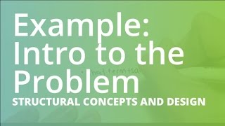 2.5 Example 1 (Part 1): Introduction to the Problem | Structural Concepts and Design