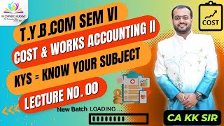 Cost & Works Accounting 2 | Lecture 0 | Tybcom | Semester 6 | KYS | Know Your Subject kkca kk_sir