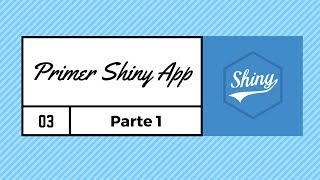 Tutorial construcción de un Shiny App - Parte 1