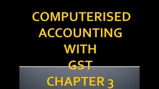 Computerised Accounting with GST|| Chapter 3.