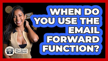 When Do You Use The Email Forward Function?