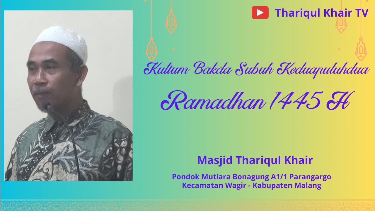 Kultum Bakda Subuh Keduapuluhdua Ramadhan 1445 H  di Masjid Thariqul Khair PCM Wagir Kab. Malang