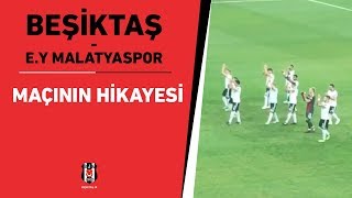 Beşiktaş - Ey Malatyaspor Maçın Hikayesi