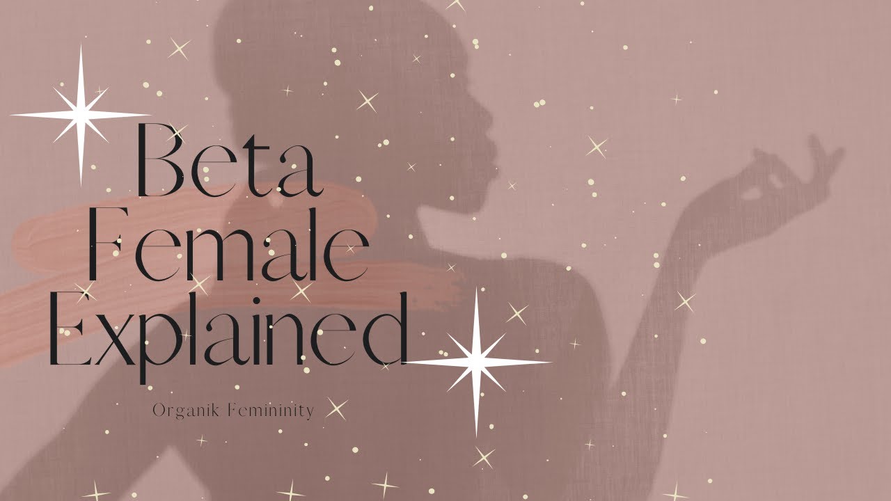 Beta Female Personality Explained Organik Femininity💋🖤 YouTube
