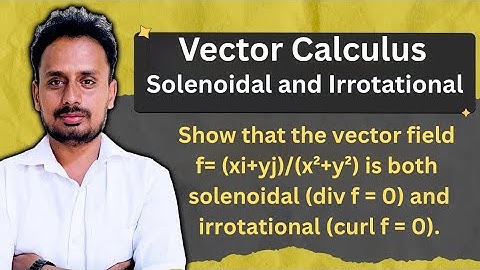 Solenoidal & Irrotational Vector Field | Divergence & Curl Problems | Vector Calculus