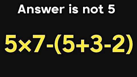 5×7-(5+3-2) = ❓ / Simplify algebraic expression / PEMDAS rules question
