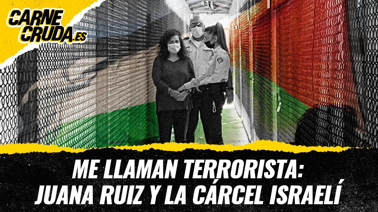 T12x57 - Me llaman terrorista: Juana Ruiz y la cárcel israelí (CARNE CRUDA)