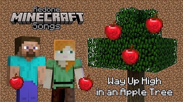 Redone Minecraft Songs - Way Up High in an Apple Tree