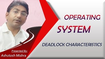 Operating system - (Deadlock Characteristics) Part2 by Ashutosh Mishra