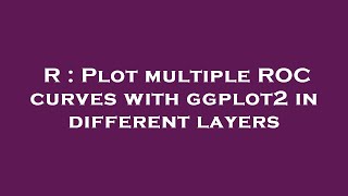 R : Plot multiple ROC curves with ggplot2 in different layers