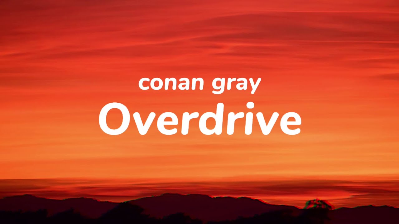 Conan Gray - Overdrive (Lyrics)