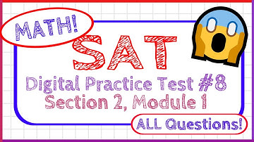 SAT Digital Practice Test #8 Section 2 Module 1 - MATH  - ALL QUESTIONS!